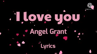 I Love You- Angel Grant, Lyrics