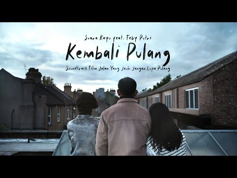 Suara Kayu ft. Feby Putri - Kembali Pulang (Lyric Video) - OST JALAN YANG JAUH JANGAN LUPA PULANG