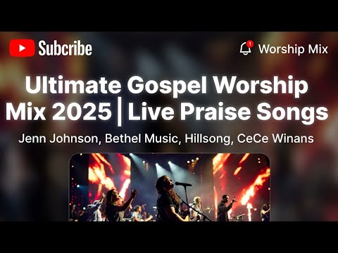 Ultimate Gospel Worship Mix 2025 Live Praise Songs – Jenn Johnson, Bethel Music, Hillsong, CeCe Win
