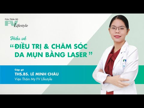 Chăm Sóc Và Điều Trị Mụn Bằng Laser Cùng Chuyên Gia Da Liễu Và Lazer – Thạc Sĩ, Bác Sĩ Lê Minh Châu