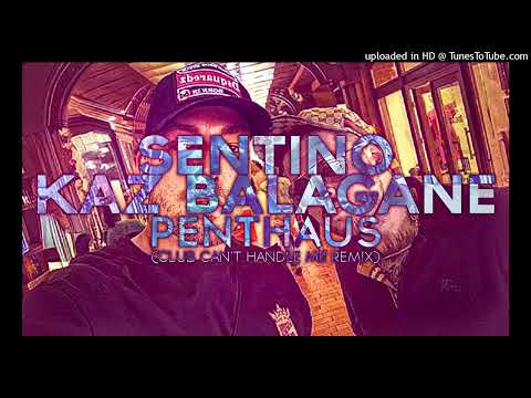 sentino kaz balagane x club can't handle me
