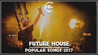 New Future House Mix 2017 - Best Remixes Of Popula