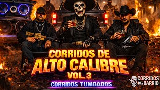 TOP 3 CORRIDOS DE ALTO CALIBRE 🔥 Vol. 3… EL FINAL DE LA TRILOGÍA