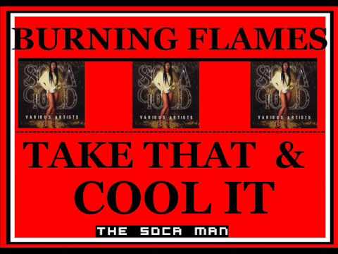 Burning Flames - Take That And Cool It  [SOCA]