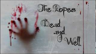 The Ropes - Dead and Well (not piano version)