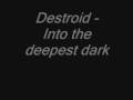 Destroid- Into the deepest dark 