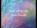 Safe With Me -  Sam Smith -   Lyric Video ♥