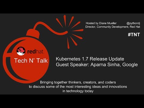 Tech N’ Talk #1: Kubernetes 1.7 Update with Aparna Sinha (Google)