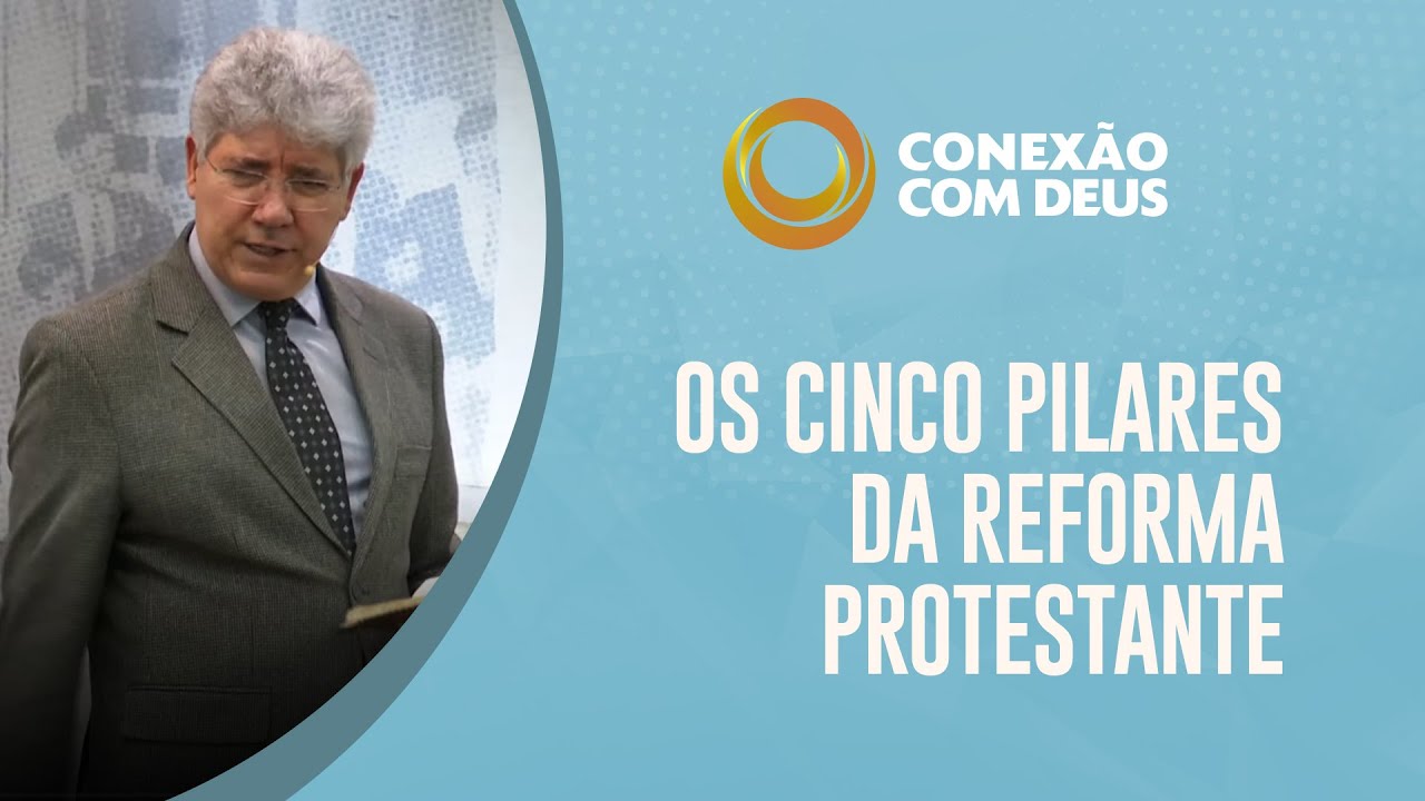 Os Cinco Pilares da Reforma Protestante | Conexão com Deus | Pr. Hernandes Dias Lopes