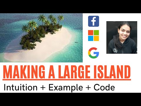 Making A Large Island || Google Question || Code + Explanation