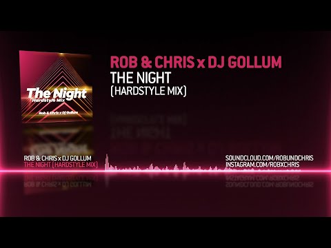 Rob & Chris x DJ Gollum - The Night (Hardstyle Mix)