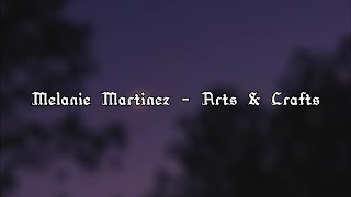 Melanie Martinez - Arts & Crafts (lyrics)