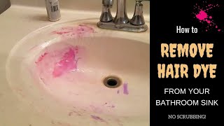 HOW TO REMOVE HAIR DYE STAINS FROM BATHROOM SINK // No scrubbing. Works like magic!