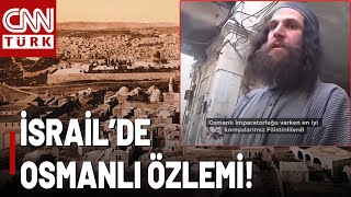 İsrailli Yahudinin Osmanlı Özlemi: "Filistin'le Savaşın Sebebi Siyonizm!"