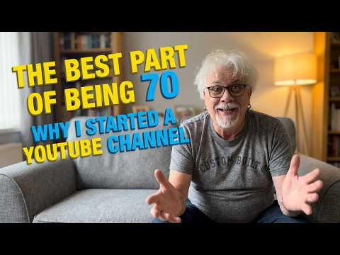 The Best Part of Being 70: Why I Started a YouTube Channel