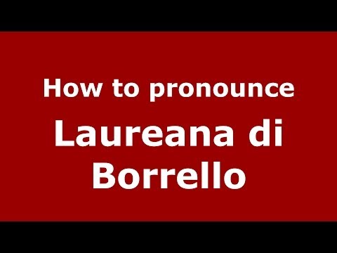 How to pronounce Laureana di Borrello (Italian/Italy) - PronounceNames.com