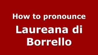 How to pronounce Laureana Di Borrello