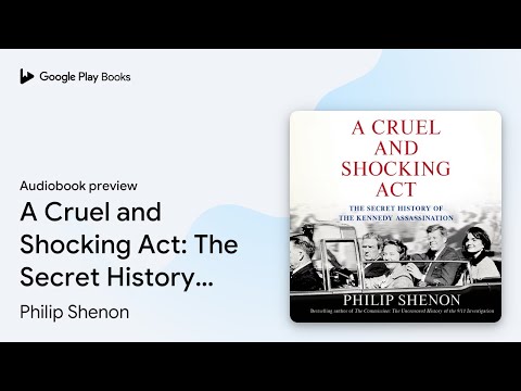 A Cruel and Shocking Act: The Secret History of… by Philip Shenon · Audiobook preview