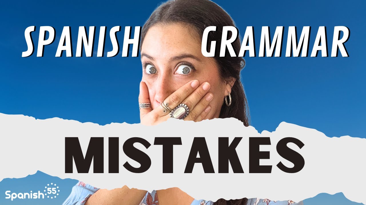 How Many of These 10 Spanish Grammar Mistakes Are You Making? [PART 1]