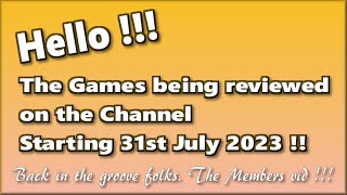 Hello! The Games being reviewed on the Channel starting 31st July 2023 are.