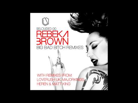 Rebeka Brown - Big Bad Bitch (Matt King Remix)