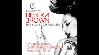 Rebeka Brown - Big Bad Bitch (Matt King Remix)