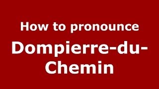How to pronounce Dompierre-Du-Chemin