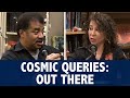 StarTalk Podcast: Cosmic Queries - Out There with Neil deGrasse Tyson