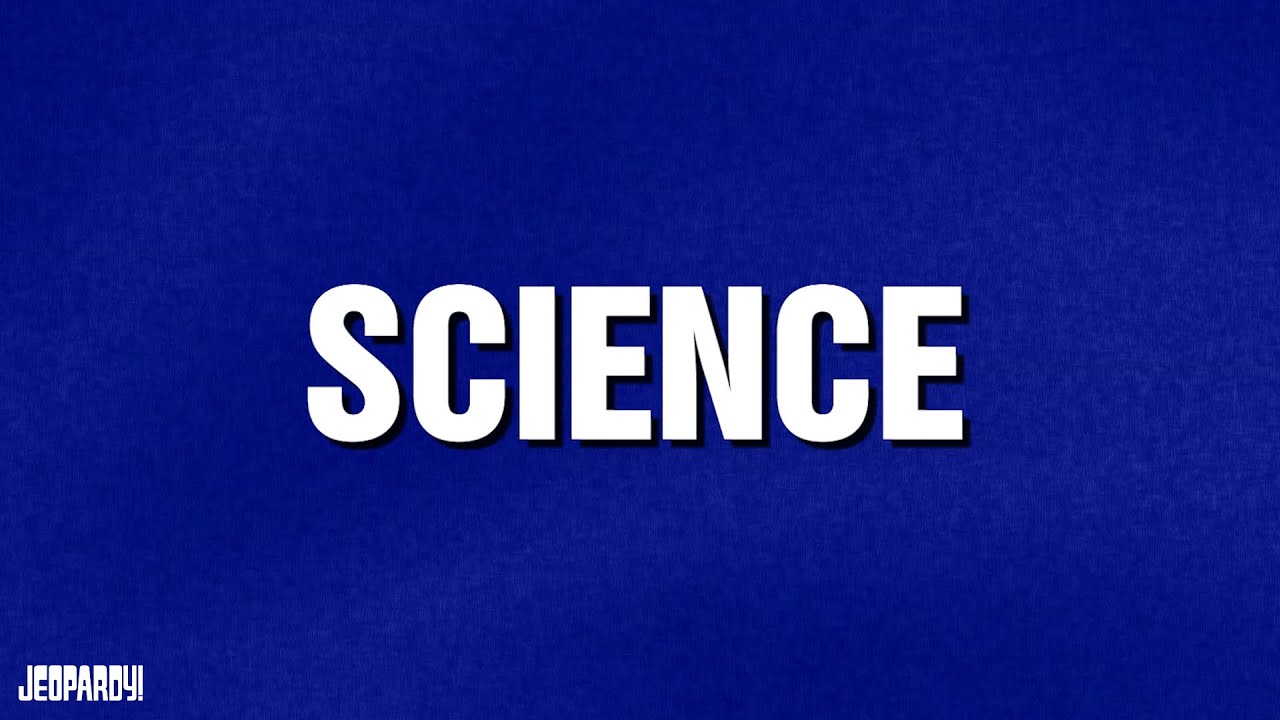 Science | Category | JEOPARDY!