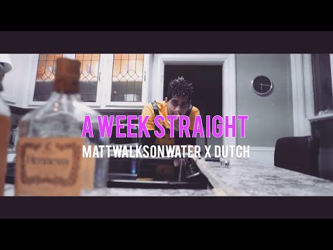 A WEEK STRAIGHT - mATTwALKSoNwATER X Dutch [Prod. By AIRAVATA]