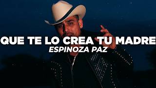 Espinoza Paz - Que Te Lo Crea Tu Madre (Letra) Espinoza Paz - Que Te Lo Crea Tu Madre (Letra)