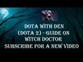 (DOTA 2) - Гайд по Witch Doctor. 