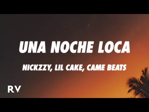 Nickzzy, LiL CaKe, Came Beats - Una Noche Loca (Letra/Lyrics)