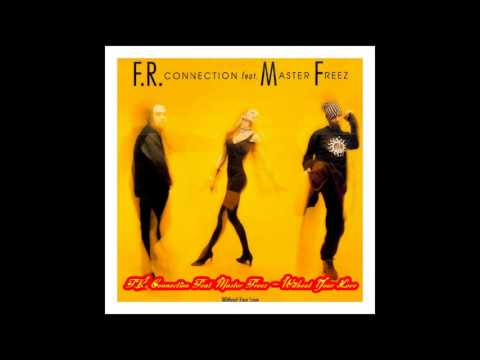 F.R. Connection Feat. Master Freez - Without Your Love (Club Mix)