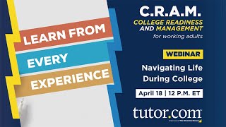 Navigating Life During College | C.R.A.M. Webinar Series | Spring 2023 | Tutor.com