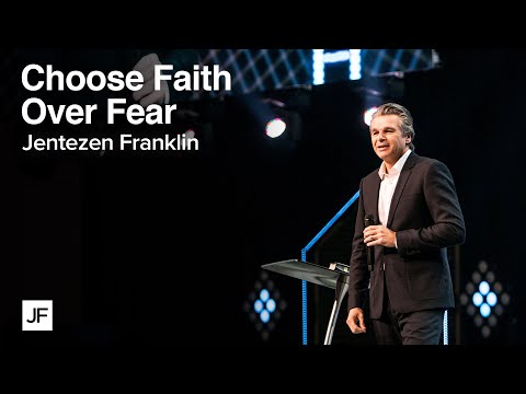 Choosing Faith Over Fear | Jentezen Franklin