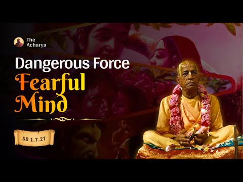 Dangerous Force Fearful Mind | Srila Prabhupada | SB 1.7.27