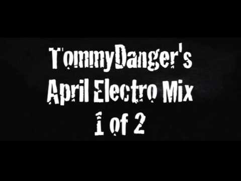 Danger Inc - Tommy Danger - April Electro Mix Part 1