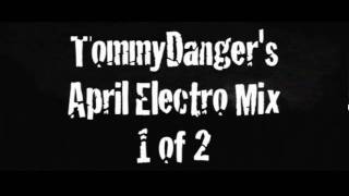 Danger Inc - Tommy Danger - April Electro Mix Part 1