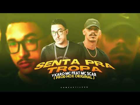 YKARO MC, MC SCAR, HOX ORIGINAL - SENTA PRA TROPA