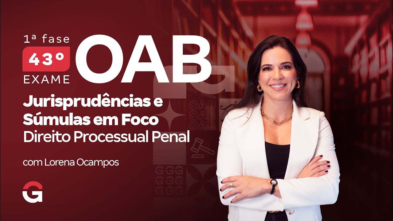 1ª fase do 43º Exame OAB: Jurisprudências e Súmulas em Foco | Direito Processual Penal