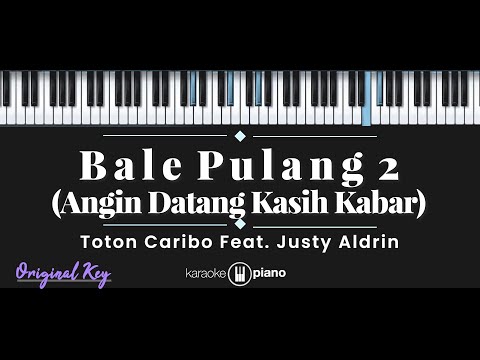 Bale Pulang 2 - Toton Caribo feat. Justy Aldrin (KARAOKE PIANO - ORIGINAL KEY)