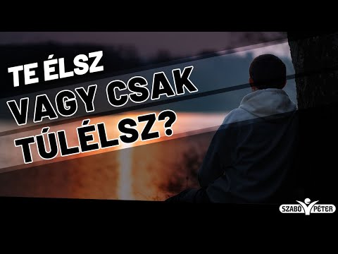 Te élsz vagy csak túlélsz?