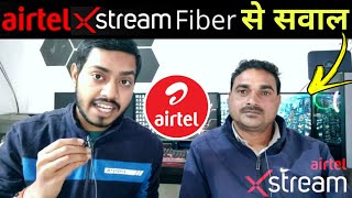 Airtel xstream fiber executive interview, Airtel fiber all questions asked, Airtel fiber all q&a