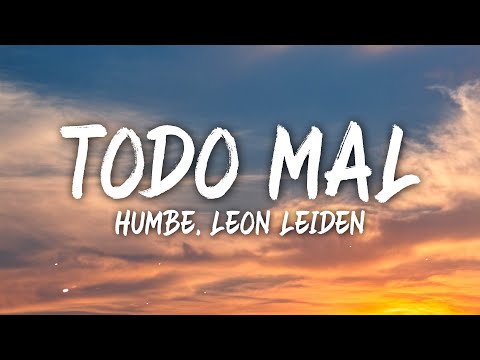 Humbe, Leon Leiden - Todo Mal (Letra/Lyrics)