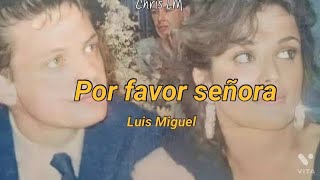Por favor señora | Luis Miguel | (Letra)