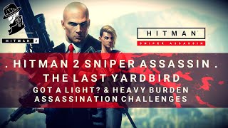HITMAN 2 Sniper Assassin | Got a Light? &amp; Heavy Burden Challenges | The Last Yardbird