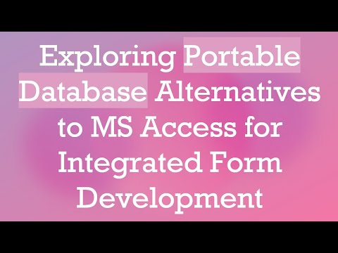 Exploring Portable Database Alternatives to MS Access for Integrated Form Development