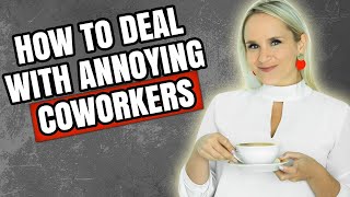 How to Deal With Annoying Coworkers