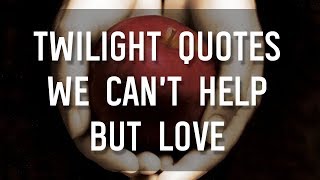 Twilight Quotes We Can’t Help But Love 🥰🥀❤️